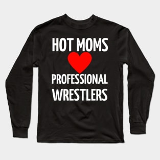 Hot Moms Professional Wrestlers Long Sleeve T-Shirt